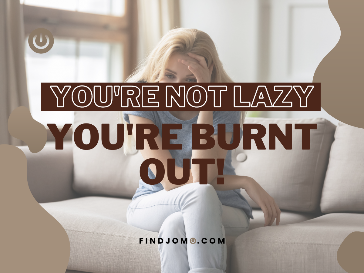 You're Not Lazy, You're Burnt Out